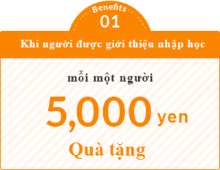 Lợi ích 01 5.000 yên sẽ được trao cho mỗi người khi giới thiệtu được người khác vào học​ ​