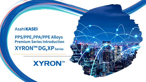 XYRON™ DG series (PPS/PPE alloys) and XP series (PPA/PPE alloys)