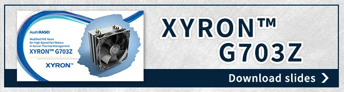 XYRON™ G703Z (developed material) introduction material