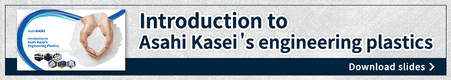 Click here to download Asahi Kasei 's quick Download slides engineering plastics materials