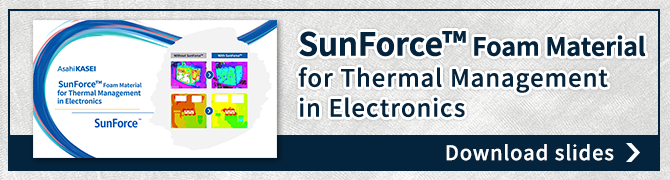 Download slides SunForce™ foam material, which contributes to the thermal management of electrical and electronic equipment, here