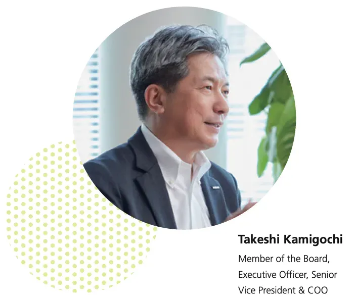 Member of the Board, Executive Officer, Senior Vice President & COO Takeshi Kamigochi