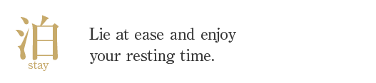 Stay overnight Lie down comfortably and enjoy some relaxing time.