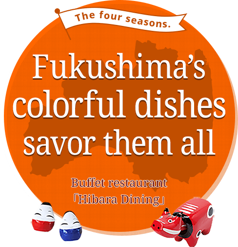 Savor the colors of Fukushima at Hibara Dining, a buffet restaurant at Urabandai Lake Resort