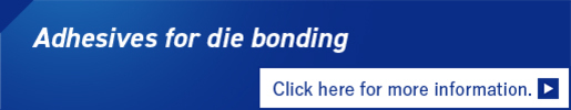 For details on adhesives for die bonding, click here.