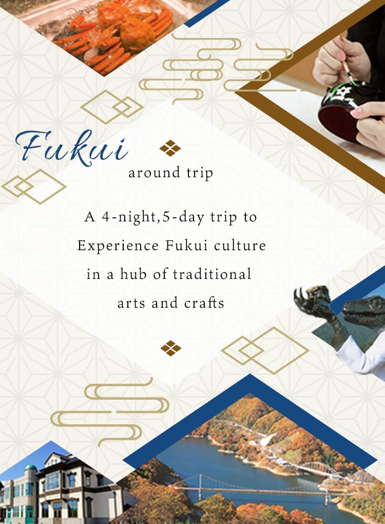 A 5-day, 4-night trip across the country to experience Fukui's culture in the heart of traditional crafts