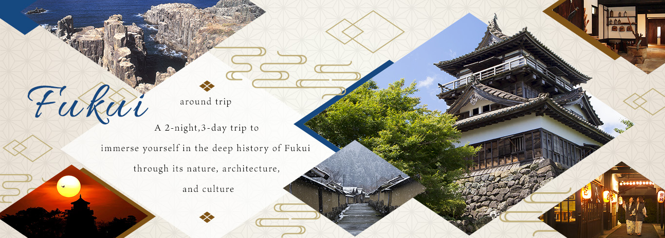 A 3-day, 2-night trip across the country to experience Fukui's rich history through its nature, architecture, and culture