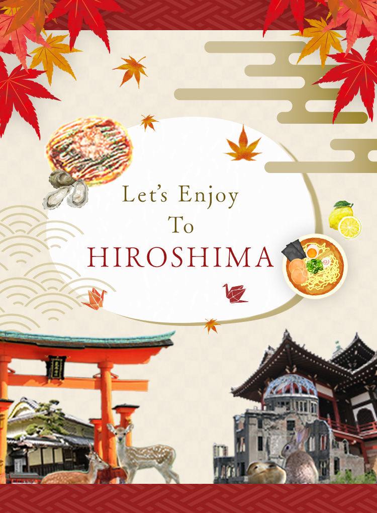 Enjoy a trip to Hiroshima